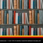 11 Key Tips to Rapidly Master German Vocabulary